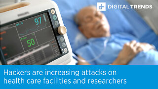 Hackers are increasing attacks on health care facilities and researchers