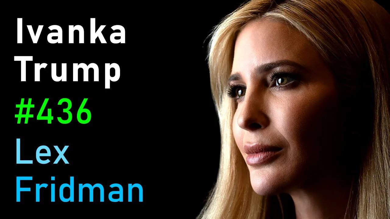 🔥 Ivanka Trump: Politics, Family, Real Estate, Fashion, Music, and Life | Lex Fridman