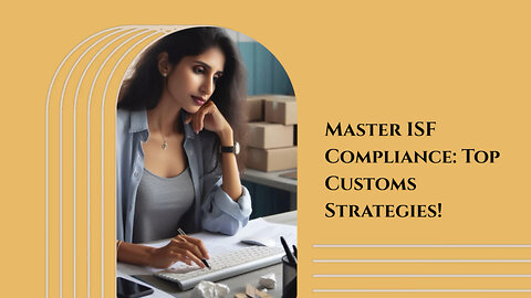 Mastering ISF Compliance and Customs Reconciliation: Strategies for Success