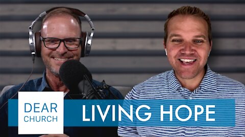 “A Living Hope” | Dear Church Ep. #118