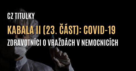 Kabala II (23. část) | COVID-19: Zdravotníci o vraždách v nemocnicích (CZ TITULKY)