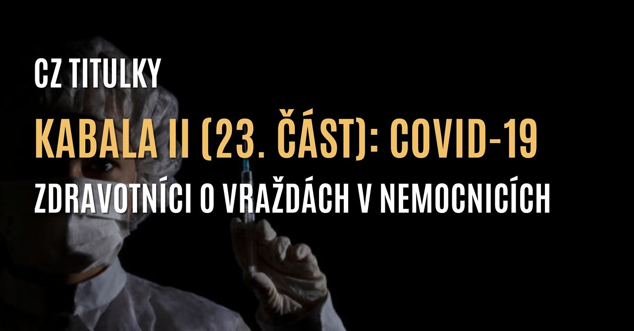 Kabala II (23. část) | COVID-19: Zdravotníci o vraždách v nemocnicích (CZ TITULKY)