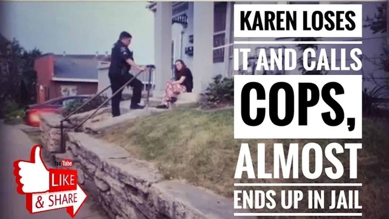 Karen goes nuts on us and cops leave. Then she calls them back and they almost take her