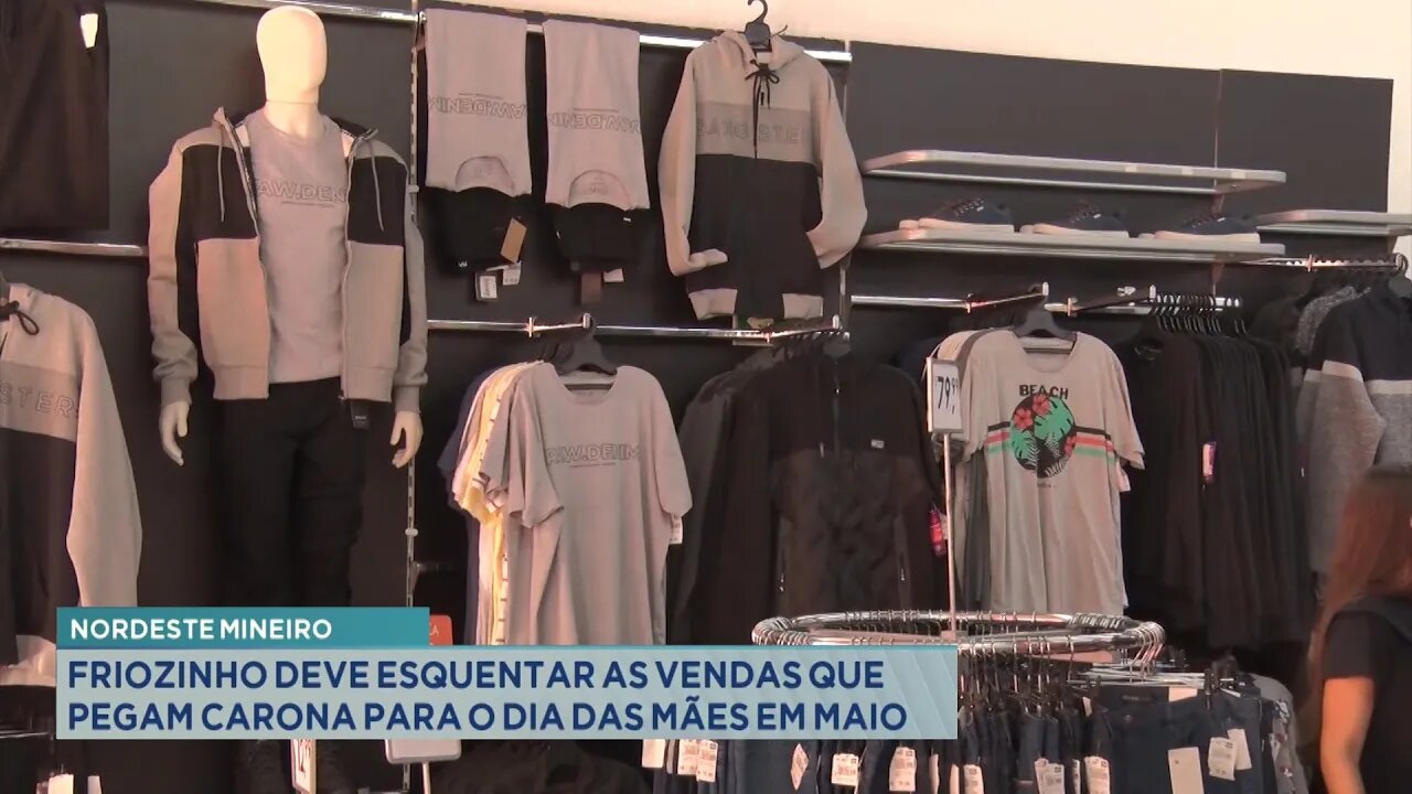 Nordeste Mineiro: Friozinho deve Esquentar as Vendas que pegam Carona para o Dia das Mães em Maio.