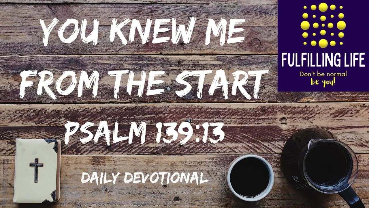 Psalm 139:13 - God Spent Time Creating You