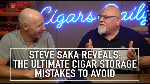 Steve Saka Reveals: The Ultimate Cigar Storage Mistakes to Avoid