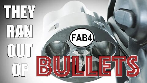 FAB 4 - YES! THEY RAN OUT OF BULLETS!!