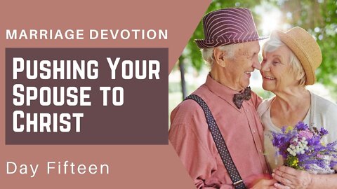 Do You Push Your Spouse to Christ? – Day #15 Marriage Devotion