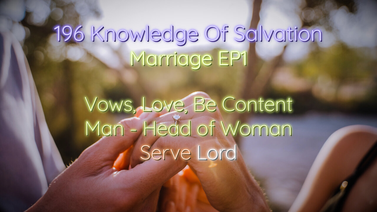 196 Knowledge Of Salvation - Marriage EP1 - Vows, Love, Be Content, Man - Head of Woman, Serve Lord