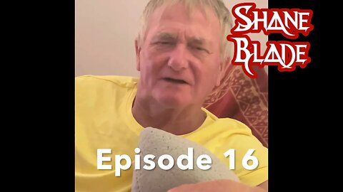 Shane Blade is definitely back! Episode 16