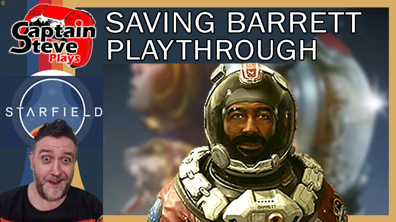 Starfield - Saving Barrett - Main Story Mission Live - Captain Steve