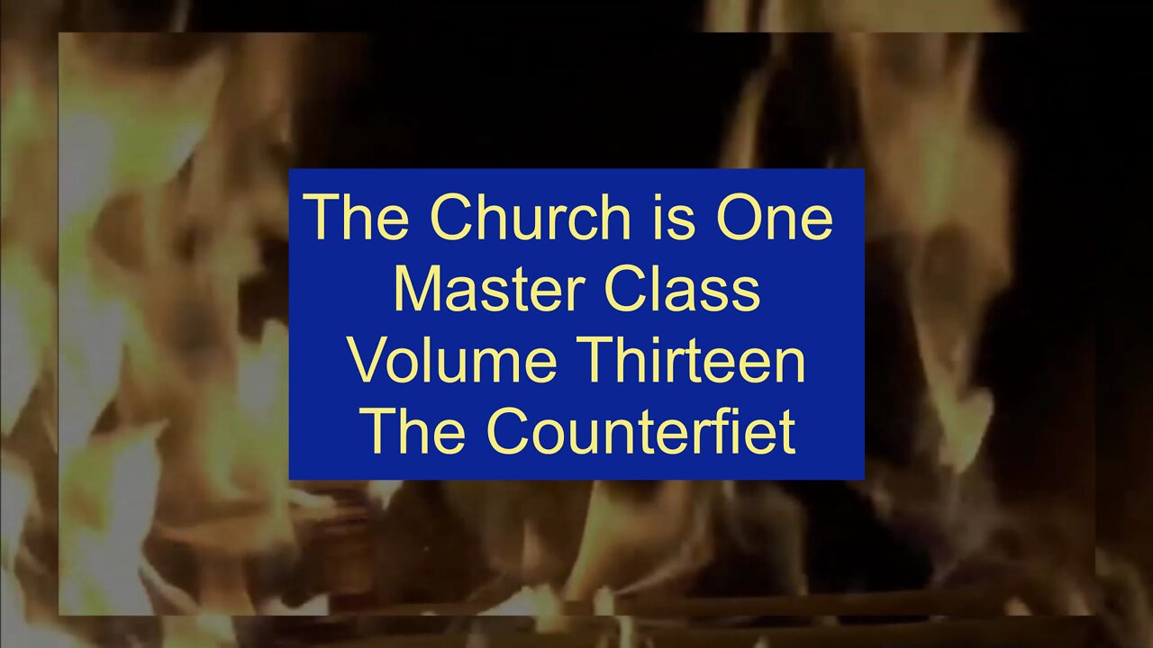 The Church is One Master Class Volume 13 The Counterfiet