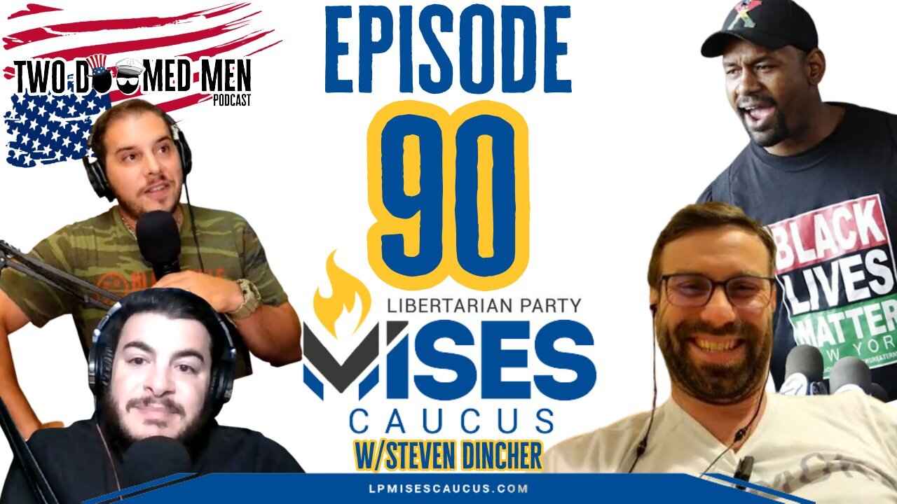 Episode 90 "Libertarian Party Mises Caucus" w/Steve Dincher