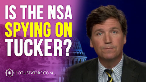 Is the NSA Spying on Tucker?