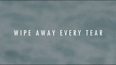 Wipe Away Every Tear (Revelation 7.15-17) / Lyrics