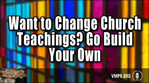 15 Oct 24, The Bishop Strickland Hour: Want to Change Church Teachings? Go Build Your Own