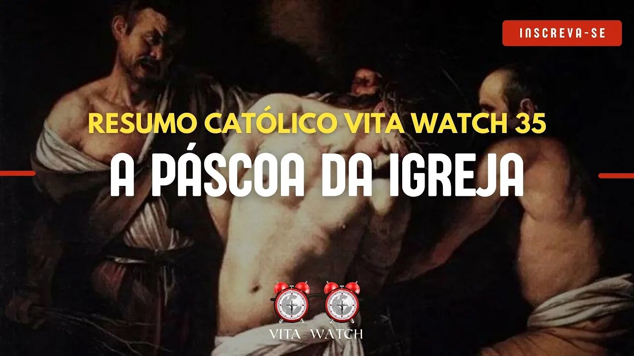 Resumo Católico Vita Watch 35: A Páscoa da Igreja