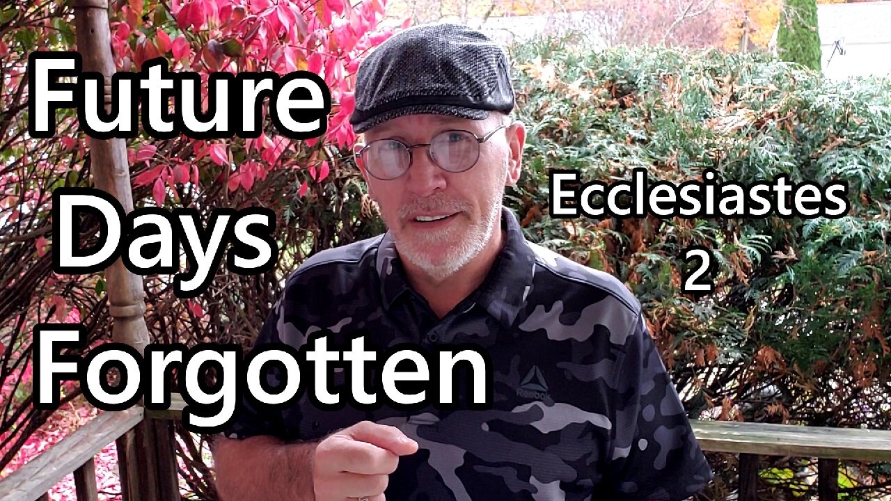 Future Days Forgotten: Ecclesiastes 2