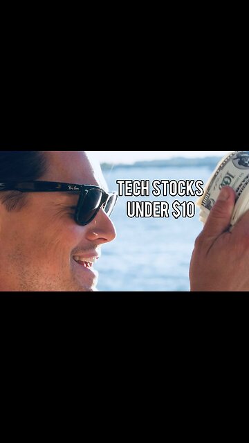 Tech Stocks Under $10 That Could Make You Rich