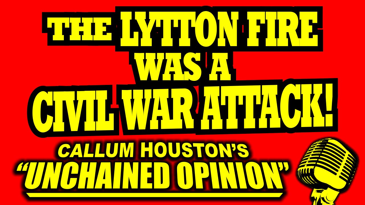 THE LYTTON FIRE WAS A CIVIL WAR ATTACK!