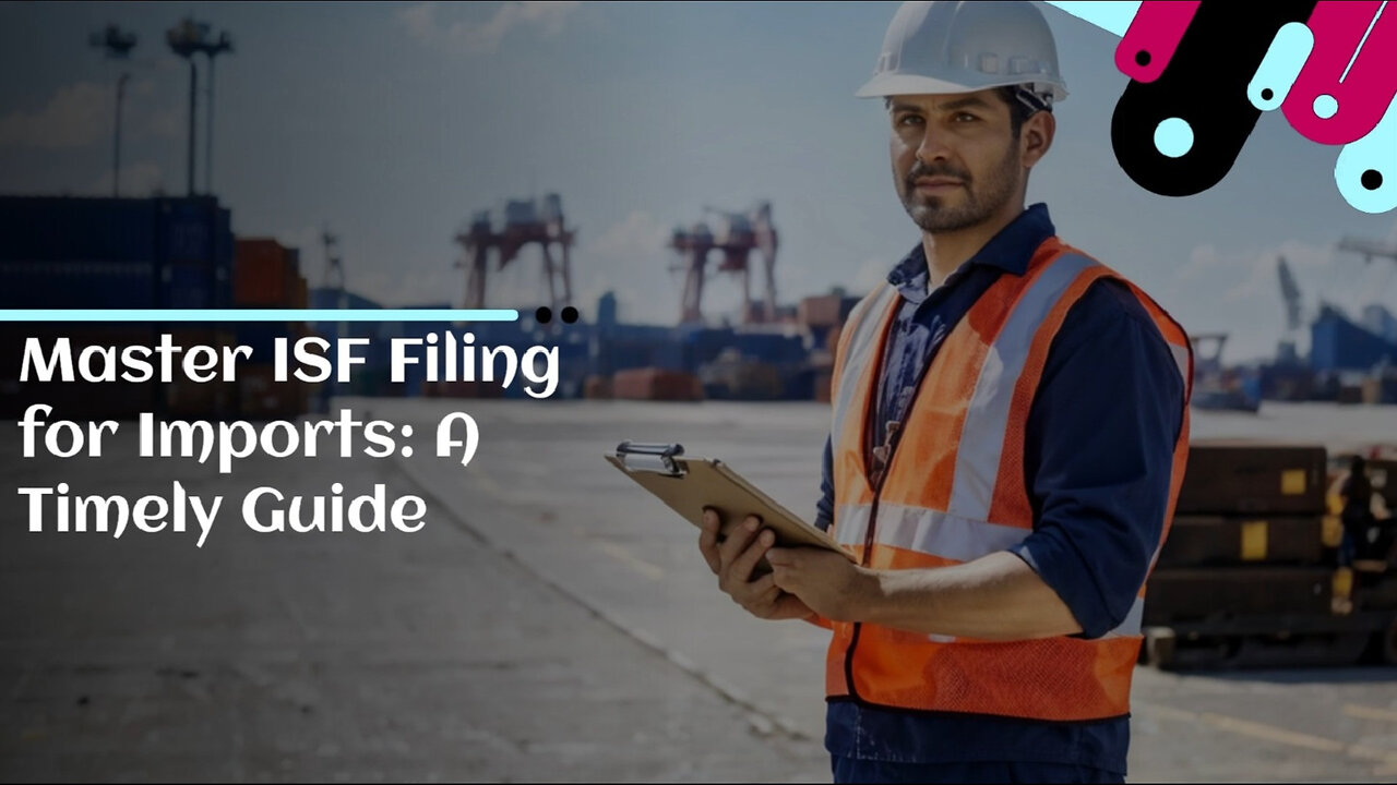 Mastering ISF Filing: A Guide to Smooth Cargo Importation