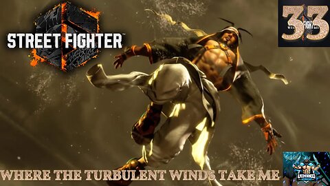 Street Fighter 6 Playthrough Part 33: Where the Turbulent Winds Take Me