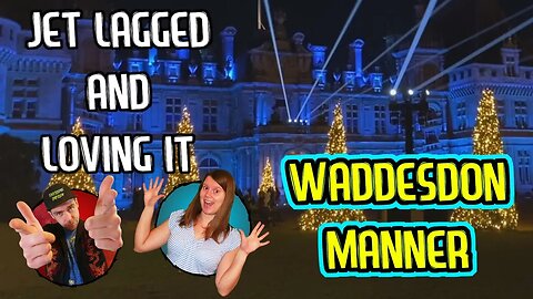 Waddesdon Manner Travel Vlog: Jet Lagged and Loving It Season 3 Episode 7- Aylesbury Buckinghamshire