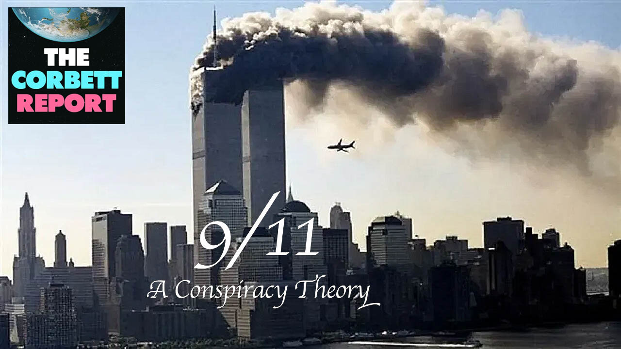 Corbett Report: 911 A Conspiracy Theory ✈️💥🏢🏢🔥