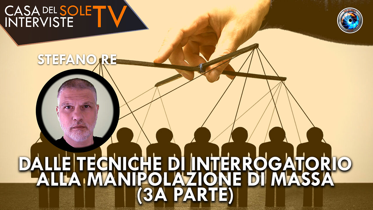 Stefano Re: dalle tecniche di interrogatorio alla manipolazione di massa (3a parte)