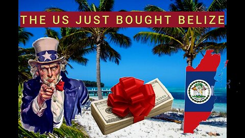 Is the UNITED STATES BUYING BELIZE? What strings are attached to a 250 MILLION dollar gift?