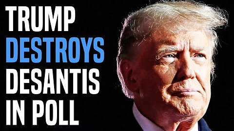 Trump CRUSHING DeSantis, up 58% to 21% in latest poll