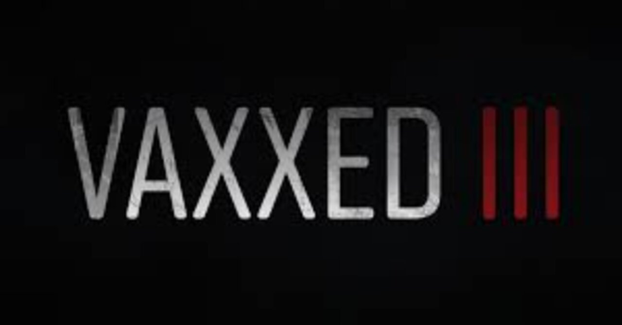 Vaxxed III: Authorized To Kill - COVID Plandemic