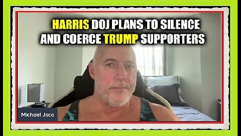 Michael Jaco SHOCKING - Harris Doj Plans To Silence And Coerce Trump Supporters