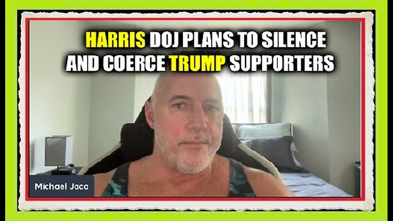 Michael Jaco SHOCKING - Harris Doj Plans To Silence And Coerce Trump Supporters