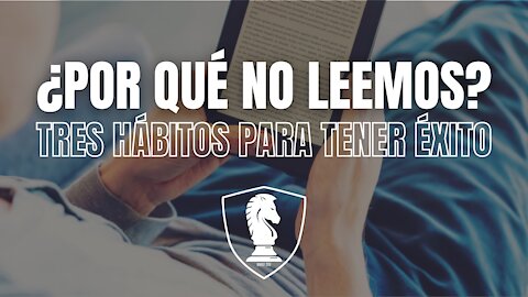 ¿Por qué no leemos? | Tres hábitos para tener éxito