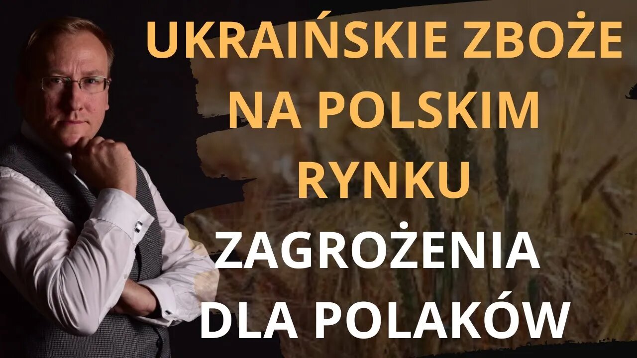 Ukraińskie zboże na polskim rynku. Zagrożenia dla Polaków | Odc. 755 - dr Leszek Sykulski