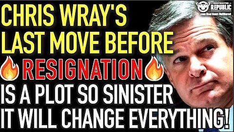 Chris Wray’s LAST MOVE Before Resignation Is a Plot So Sinister It Could End Everything!