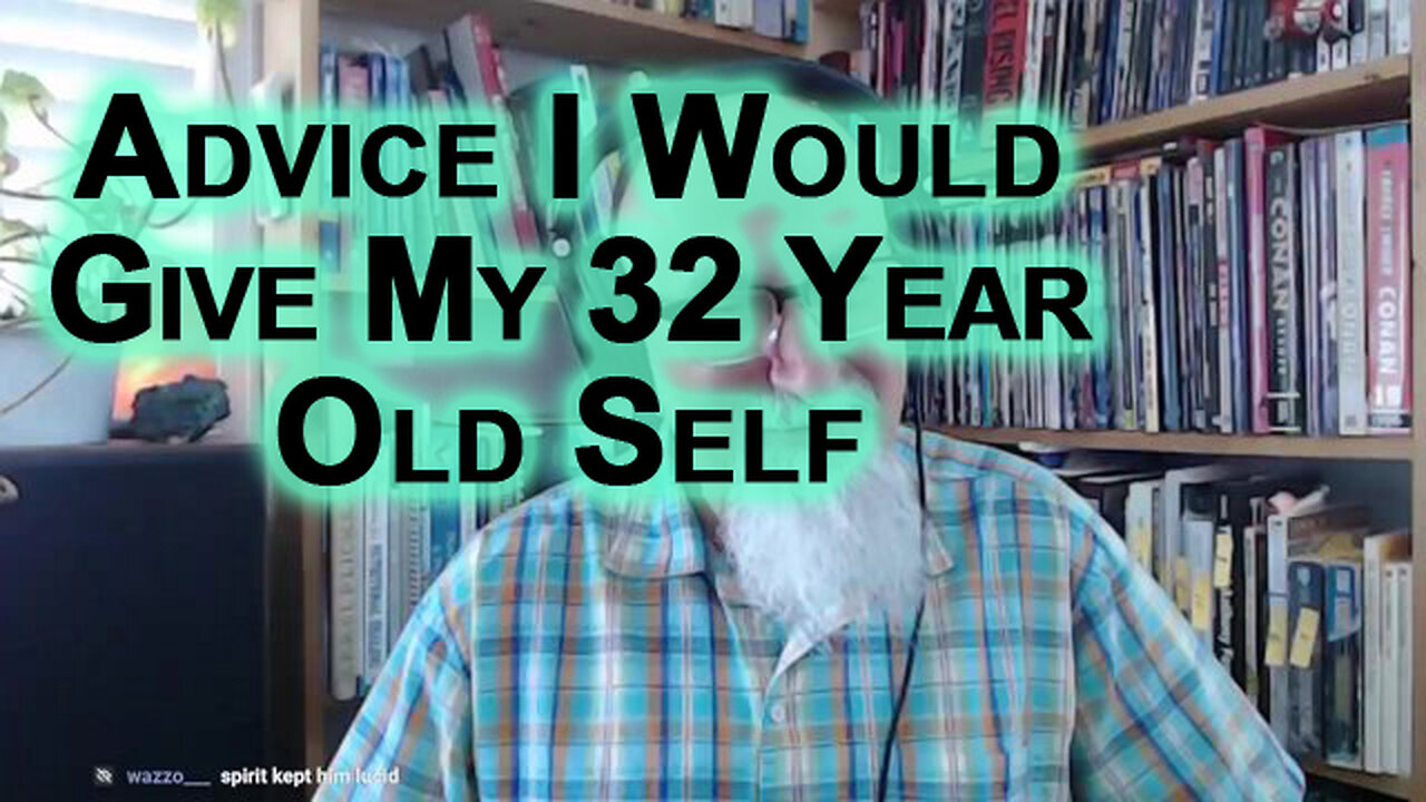 What Advice I Would Give My 32 Year Old Self [Advice to a Younger Self, Youth, Life Advice]