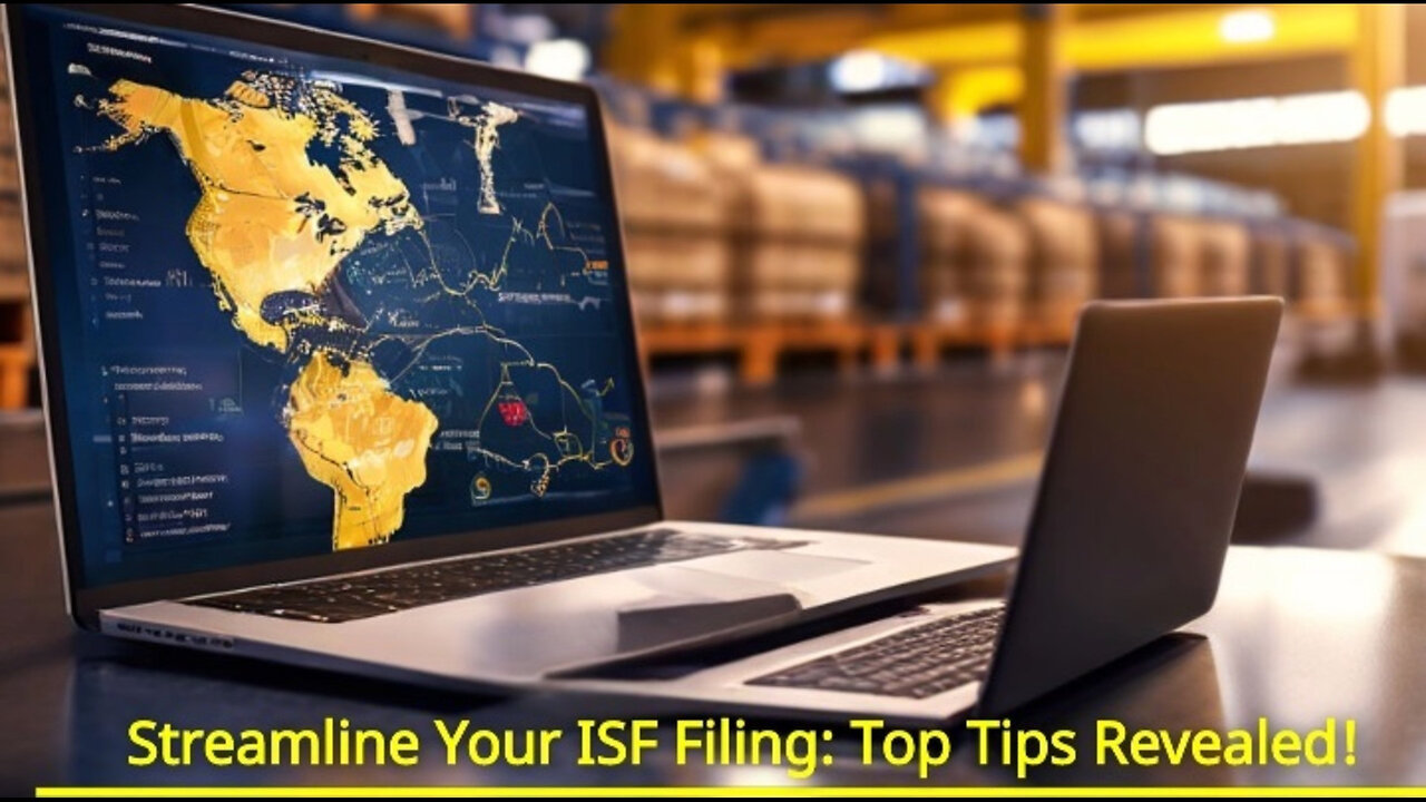 Mastering ISF Filing: 7 Game-Changing Tips for Efficient Imports