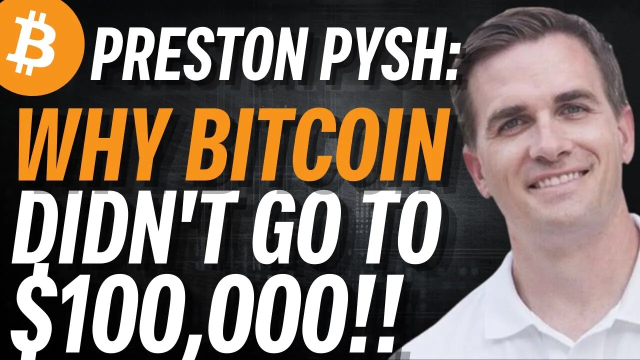 Preston Pysh: Why Bitcoin Didn't Go to $100k!!