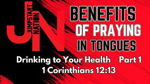 TONGUES: Drinking To Your Health 1 Corinthians 12:13