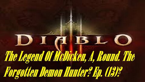The Legend Of McDicken, A, Round. The Forgotten Demon Hunter? Ep. (13)? #diablo3