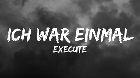 Execute - Ich war einmal (Lyrics)