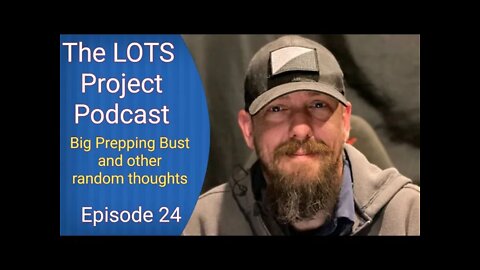 Big Prepping Bust and other random thoughts Episode 24 The LOTS Project Podcast