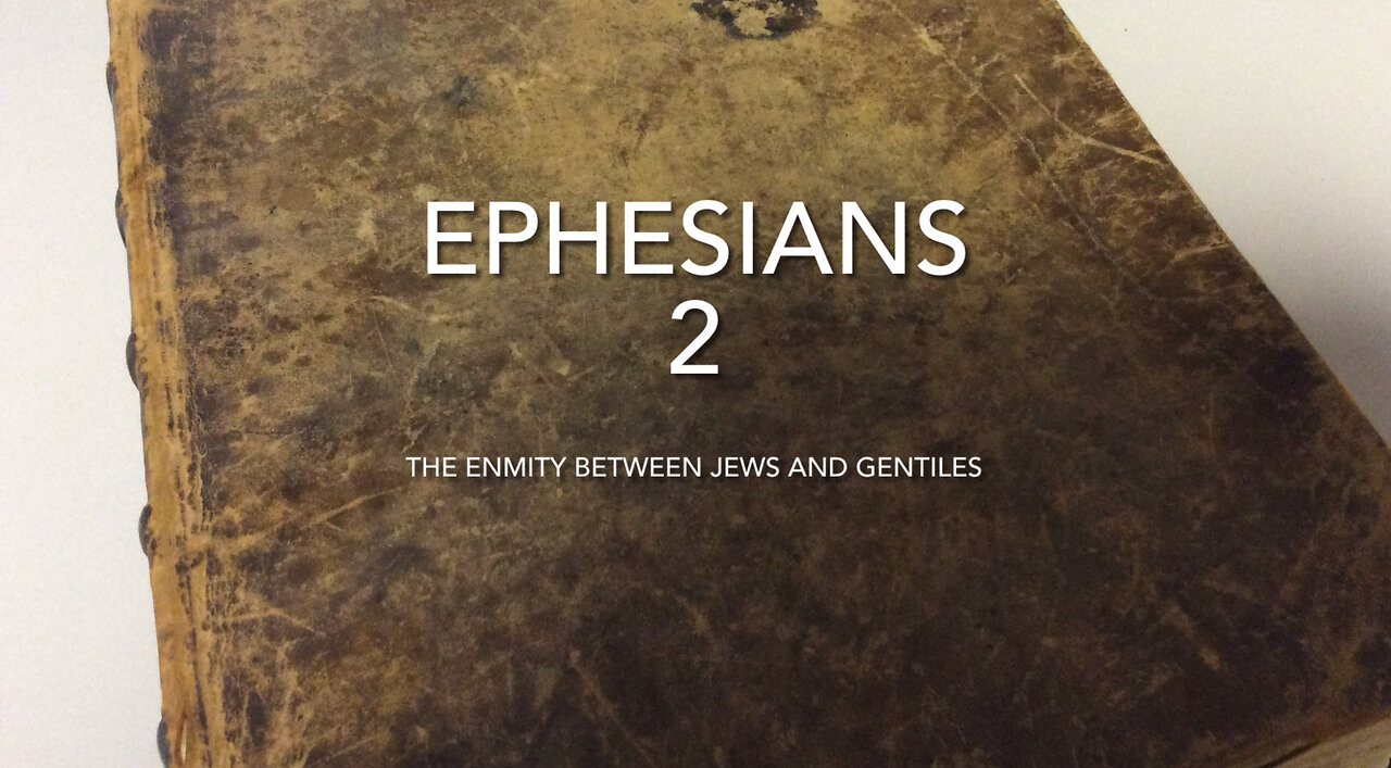 Ephesians (Chapter 2) The Enmity Between Jews and Gentiles