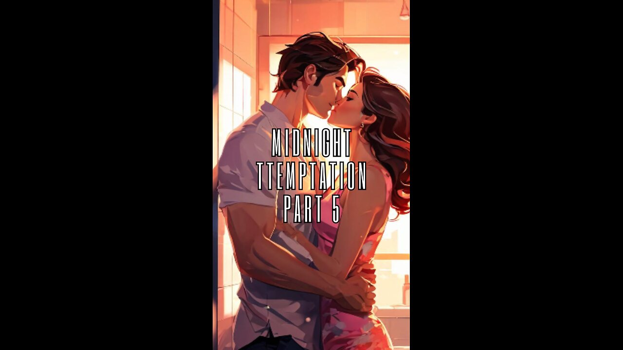 Midnight Temptation part 5 || A short erotica