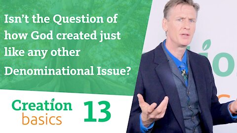 Isn’t the question of how God created just like any other denominational issue? (Creation Basics 13)