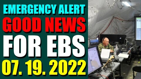 EMERGENCY ALERT GOOD NEWS FOR EBS COMES OUT UPDATE ON JULY 19, 2022