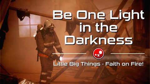 BE ONE LIGHT IN THE DARKNESS - Daily Devotional - Little Big Things