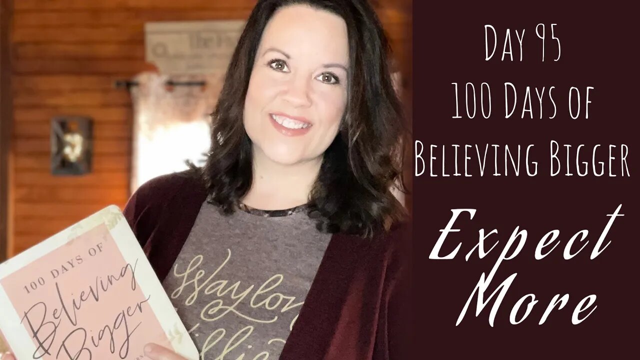 100 Days of Believing Bigger | Day 95 | Expect More | Christian Devotional Journal